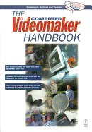 The Computer Videomaker Handbook: A Comprehensive Guide to Making Video - Videomaker