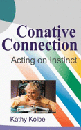 The Conative Connection: Uncovering the Link Between Who You Are and How You Perform