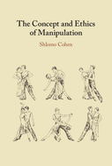 The Concept and Ethics of Manipulation
