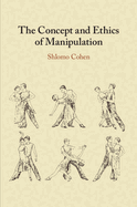 The Concept and Ethics of Manipulation