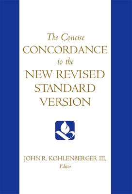 The Concise Concordance to the New Revised Standard Version - Kohlenberger, John R, III (Editor)