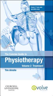 The Concise Guide to Physiotherapy - Volume 2: Treatment - Ainslie, Tim (Editor)