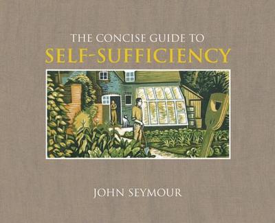 The Concise Guide to Self-Sufficiency - Sutherland, Will, and Seymour, John