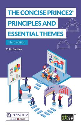 The Concise PRINCE2(R): Principles and essential themes - Bentley, Colin