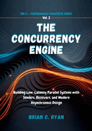 The Concurrency Engine: Building Low-Latency Parallel Systems with Senders, Receivers, and Modern Asynchronous Design
