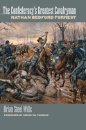 The Confederacy's Greatest Cavalryman: Nathan Bedford Forest