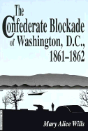The Confederate Blockage of Washington, D.C. 1861-1862