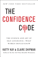The Confidence Code: The Science and Art of Self-Assurance---What Women Should Know