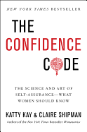The Confidence Code: The Science and Art of Self-Assurance---What Women Should Know