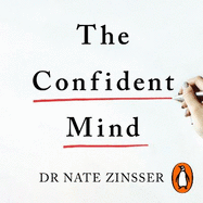 The Confident Mind: A Battle-Tested Guide to Unshakable Performance