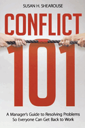 The Conflict 101: A Manager's Guide to Resolving Problems So Everyone Can Get Back to Work