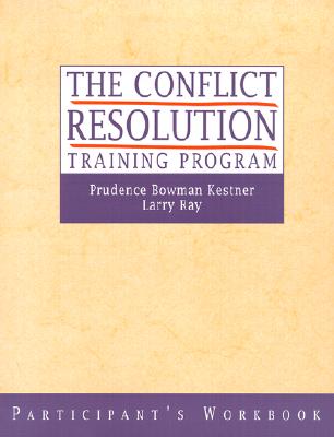 The Conflict Resolution Training Program - Kestner, Prudence B, and Ray, Larry