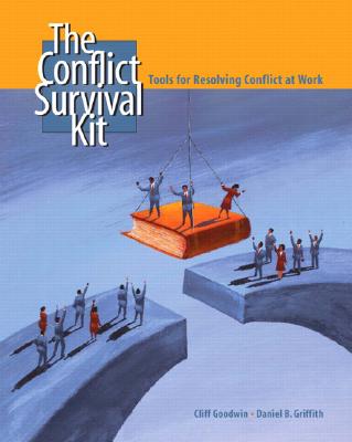 The Conflict Survival Kit: Tools for Resolving Conflict at Work - Goodwin, Clifford R, and Griffith, Daniel B