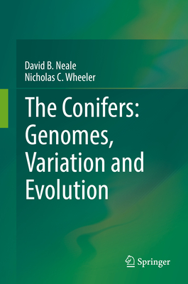 The Conifers: Genomes, Variation and Evolution - Neale, David B., and Wheeler, Nicholas C.