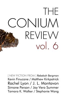 The Conium Review: Vol. 6 - Kirkpatrick, Matthew, and Lyon, Rachel, and Jones, Stephen Graham (Guest editor)