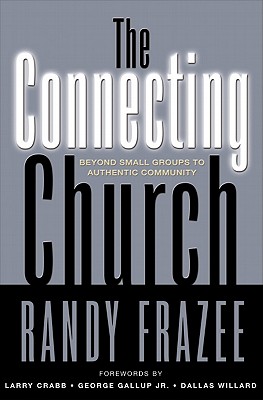 The Connecting Church: Beyond Small Groups to Authentic Community - Frazee, Randy, and Willard, Dallas, Professor (Foreword by)