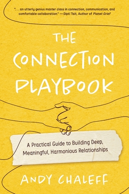 The Connection Playbook: A Practical Guide to Building Deep, Meaningful, Harmonious Relationships - Chaleff, Andy