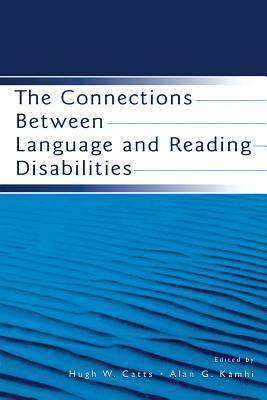 The Connections Between Language and Reading Disabilities - Catts, Hugh W (Editor), and Kamhi, Alan G (Editor)