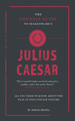 The Connell Guide To Shakespeare's Julius Caesar - Hartley, Andrew James