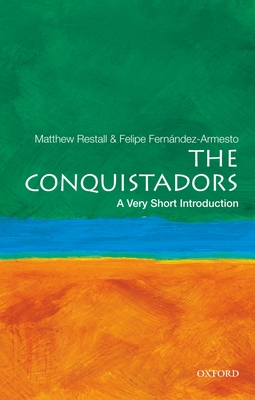 The Conquistadors - Restall, Matthew, and Fernandez-Armesto, Felipe