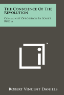 The Conscience of the Revolution: Communist Opposition in Soviet Russia