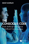 The Conscious Code: From Artificial Intelligence to Artificial Consciousness