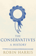The Conservatives - A History - Harris, Robin