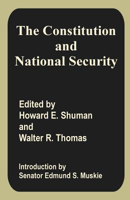 The Constitution and National Security - Shuman, Howard E (Editor), and Muskie, Edmund S (Introduction by), and Thomas, Walter R (Editor)