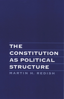 The Constitution as Political Structure - Redish, Martin H