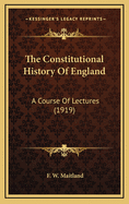 The Constitutional History of England: A Course of Lectures (1919)
