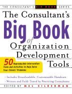 The Consultant's Big Book of Organization Development Tools: 50 Reproducible Intervention Tools to Help Solve Your Clients' Problems