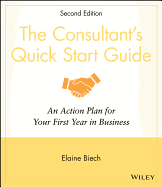 The Consultant's Quick Start Guide: An Action Plan for Your First Year in Business