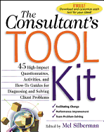 The Consultant's Toolkit: 45 High-Impact Questionnaires, Activities, and How-To Guides for Diagnosing and Solving Client Problems