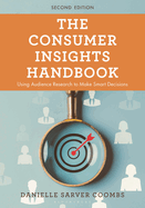 The Consumer Insights Handbook: Using Audience Research to Make Smart Decisions