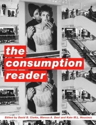 The Consumption Reader - Clarke, David B (Editor), and Doel, Marcus A (Editor), and Housiaux, Kate M L (Editor)