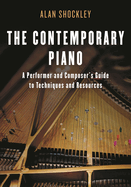 The Contemporary Piano: A Performer and Composer's Guide to Techniques and Resources
