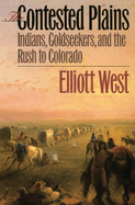 The Contested Plains: Indians, Goldseekers, & the Rush to Colorado
