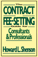The Contract and Fee-Setting Guide for Consultants and Professionals
