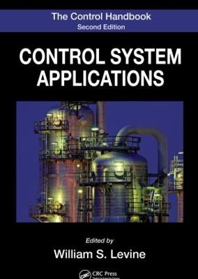 The Control Handbook: Control System Applications, Second Edition - Levine, William S (Editor)