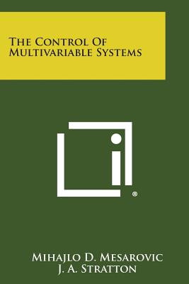 The Control Of Multivariable Systems - Mesarovic, Mihajlo D, and Stratton, J A (Foreword by)