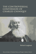 The Controversial Conversion of Charles Chiniquy