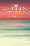 The Conversation: Your Guide to Transcendence