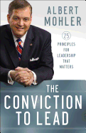 The Conviction to Lead - 25 Principles for Leadership That Matters