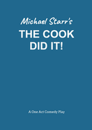 The Cook Did It! - A One-Act Comedy Play (Acting Edition) by Michael Starr: Playscripts by British Playwright Michael Starr