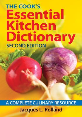 The Cook's Essential Kitchen Dictionary: A Complete Culinary Resource - Rolland, Jacques L