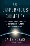 The Copernicus Complex: Caleb A. Scharf