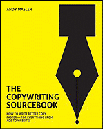 The Copywriting Sourcebook: How to Write Better Copy, Faster - For Everything from Ads to Websites