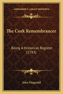 The Cork Remembrancer: Being a Historical Register (1783)