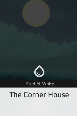 The Corner House - White, Fred M
