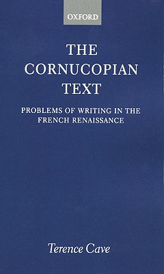 The Cornucopian Text: Problems in Writing in the French Renaissance - Cave, Terence